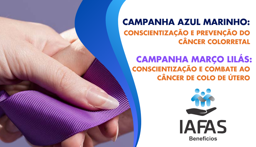 IAFAS | Público Geral - Campanha Azul Marinho: Conscientização e Prevenção do Câncer Colorretal - Campanha Março Lilás: Conscientização e Combate ao Câncer de